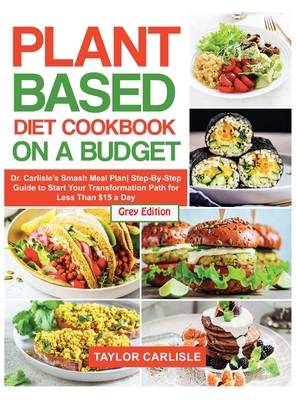 Plant Based Diet Cookbook On a Budget: Dr. Carl... 1802663177 Book Cover