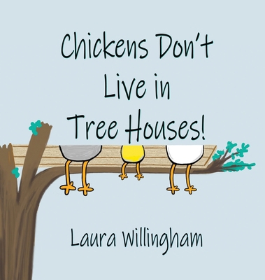 Chickens Don't Live in Tree Houses! 1684339707 Book Cover