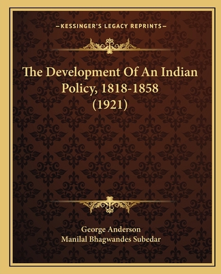 The Development Of An Indian Policy, 1818-1858 ... 1165534304 Book Cover