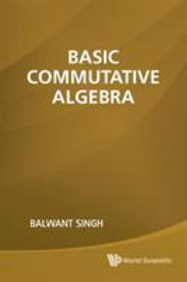 Basic Commutative Algebra 9814313629 Book Cover
