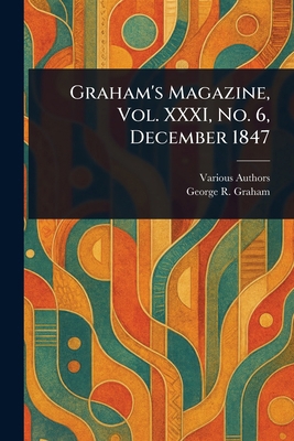 Graham's Magazine, Vol. XXXI, No. 6, December 1847 1023589001 Book Cover