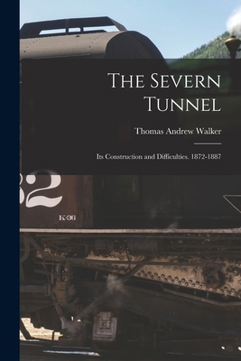 The Severn Tunnel: Its Construction and Difficu... 1015492800 Book Cover