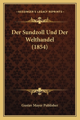 Der Sundzoll Und Der Welthandel (1854) [German] 1168053102 Book Cover