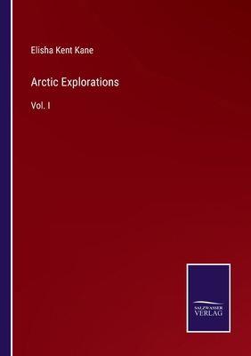 Arctic Explorations: Vol. I 3375165528 Book Cover