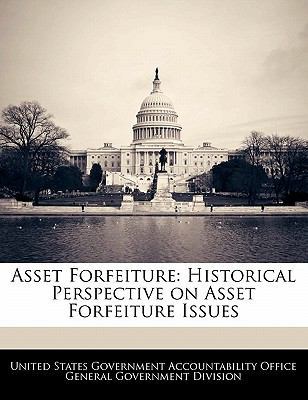 Asset Forfeiture: Historical Perspective on Ass... 1240750609 Book Cover