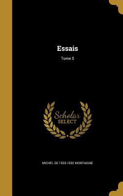 Essais; Tome 5 [French] 1362341223 Book Cover