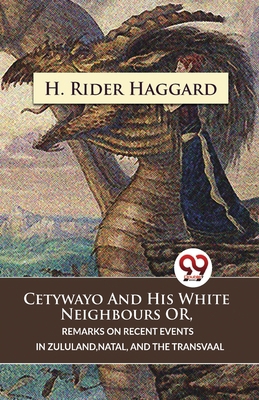 Cetywayo And His White Neighbours Or, Remarks O... 9357486224 Book Cover