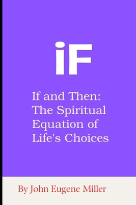 iF: If and Then: The Spiritual Equation of Life... B0D9Y4L836 Book Cover