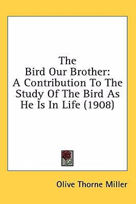 The Bird Our Brother: A Contribution To The Stu... 1436653088 Book Cover