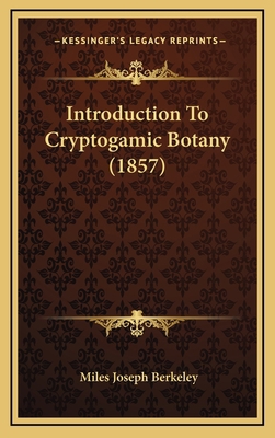 Introduction To Cryptogamic Botany (1857) 116667679X Book Cover