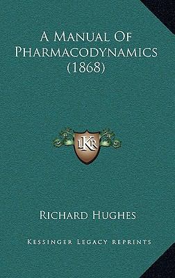 A Manual Of Pharmacodynamics (1868) 1165280531 Book Cover