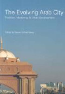 The Evolving Arab City: Tradition, Modernity an... 0415411564 Book Cover