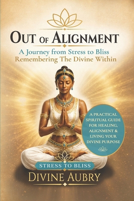 Out of Alignment: A Journey from Stress to Blis... B0HLSSPTW2 Book Cover