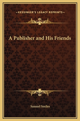 A Publisher and His Friends 1169340539 Book Cover