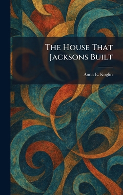 The House That Jacksons Built 1025720636 Book Cover