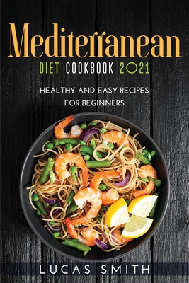 Mediterranean Diet Cookbook 2021: Healthy and E... 1667141570 Book Cover