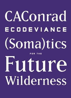 Ecodeviance: (Soma)Tics for the Future Wilderness 1940696003 Book Cover