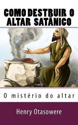 Como destruir o altar satânico [Portuguese] 1523801735 Book Cover