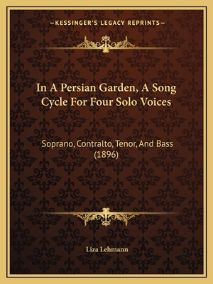 In A Persian Garden, A Song Cycle For Four Solo... 1165469545 Book Cover