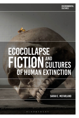 Ecocollapse Fiction and Cultures of Human Extin... 1350202908 Book Cover