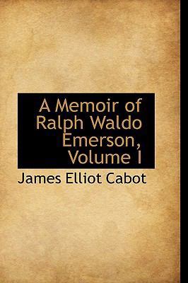 A Memoir of Ralph Waldo Emerson, Volume I 1103027204 Book Cover