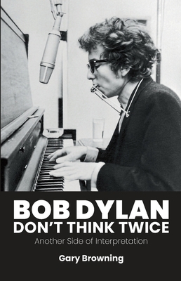 Bob Dylan - Don't Think Twice: Another Side of ... 1788361466 Book Cover