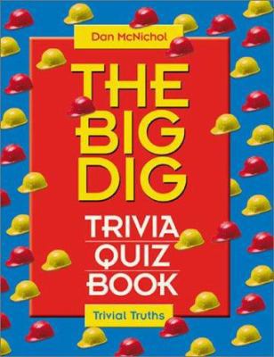The Big Dig Trivia Book (Trivial Truths Ser.) 0760733163 Book Cover