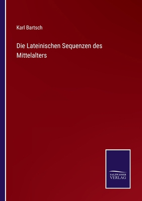 Die Lateinischen Sequenzen des Mittelalters [German] 3375060963 Book Cover