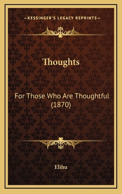 Thoughts: For Those Who Are Thoughtful (1870) 1168994489 Book Cover
