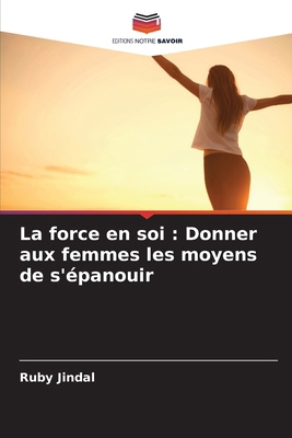 La force en soi: Donner aux femmes les moyens d... [French] 6207597516 Book Cover