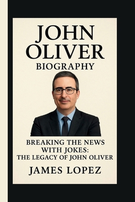 JOHN OLIVER: BREAKING THE NEWS WITH JOKES: THE ... B0FSLTVHWM Book Cover