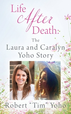 Life After Death: The Laura and Caralyn Yoho Story 1977248209 Book Cover