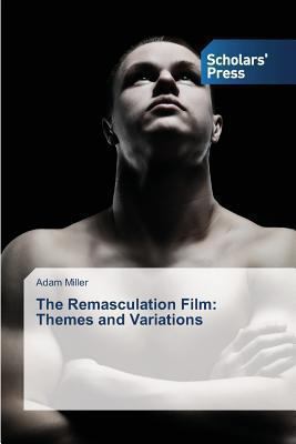 The Remasculation Film: Themes and Variations 3639701488 Book Cover