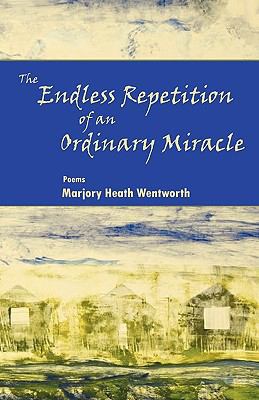 The Endless Repetition of an Ordinary Miracle 0982576064 Book Cover