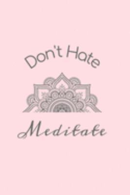 Paperback Don't Hate Meditate: Dot Grid Journal, 110 Pages, 6X9 inches, Meditation Quote on Light Pink matte cover, dotted notebook, bullet journalin Book