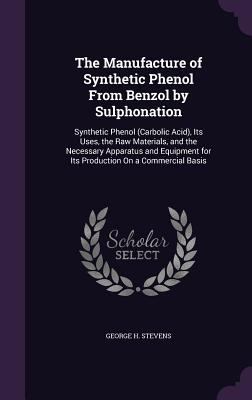 The Manufacture of Synthetic Phenol From Benzol... 1356772420 Book Cover