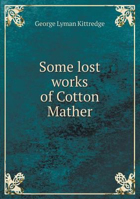 Some lost works of Cotton Mather 5518539592 Book Cover