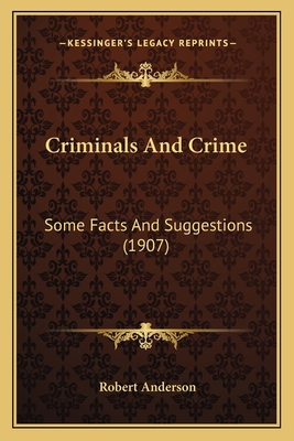 Criminals And Crime: Some Facts And Suggestions... 1164614916 Book Cover