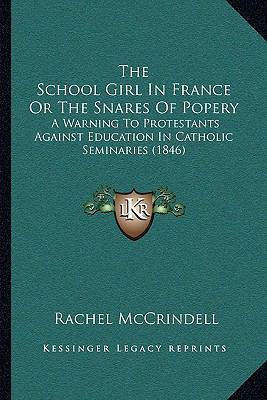 The School Girl In France Or The Snares Of Pope... 1165783770 Book Cover