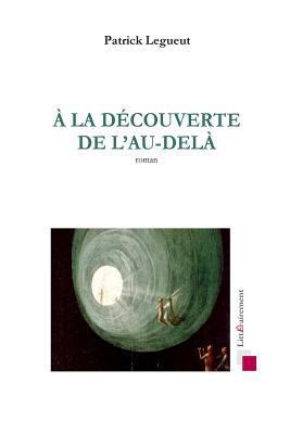A la decouverte de l'Au-dela [French] 1495462110 Book Cover