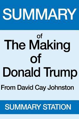 Summary of The Making of Donald Trump: From David Cay Johnston 1539686221 Book Cover