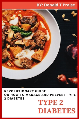 Type 2 Diabetes: Revolutionary Guide On How To Manage And Prevent Type 2 Diabetes B0841Y28FP Book Cover