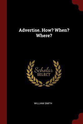 Advertise. How? When? Where? 1375555456 Book Cover