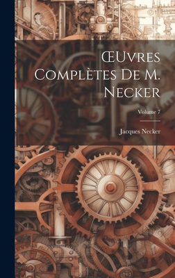 OEuvres Complètes De M. Necker; Volume 7 [French] 1020724838 Book Cover