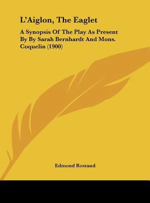 L'Aiglon, The Eaglet: A Synopsis Of The Play As... 1162102659 Book Cover