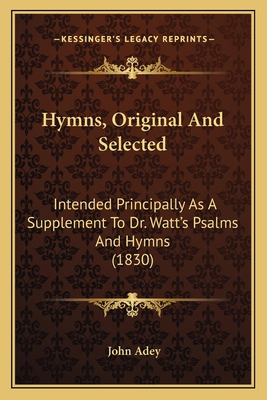 Hymns, Original And Selected: Intended Principa... 1166597466 Book Cover