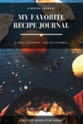 My Favorite Recipe Journal: A Recipe Journal For Your Special Recipes (Blank Recipe Journal/Food Cookbook, Recipe Book/Recipe Organizer, Blank ... Book/Food Journal to Write in for Women )