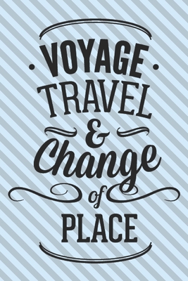 Voyage Travel & Chande Of Place: Motivational T... 1704607620 Book Cover