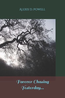Forever Chasing Yesterday... B08TZHBVPG Book Cover