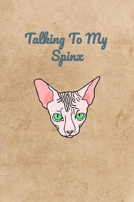 Talking To My Spinx 1072777193 Book Cover